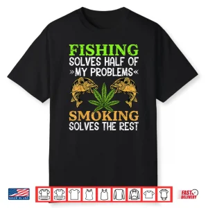 Smoking Fishing Weed Solves Problems Cannabis 420 Day Shirt
