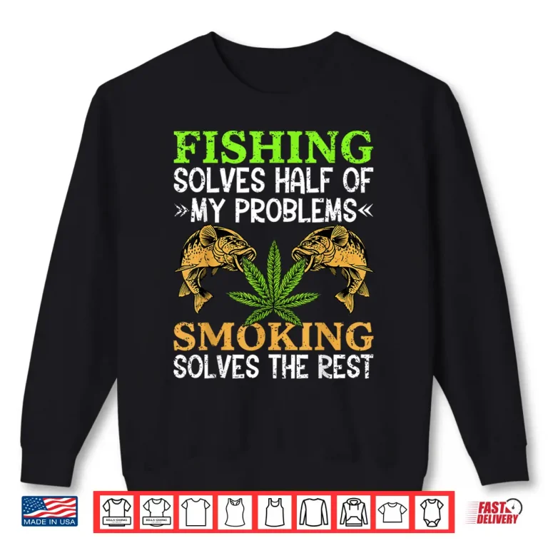 Sweatshirt Smoking Fishing Weed Solves Problems Cannabis 420 Day Shirt
