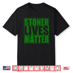 Stoner Lives Matter Funny Weed Smoker Shirt