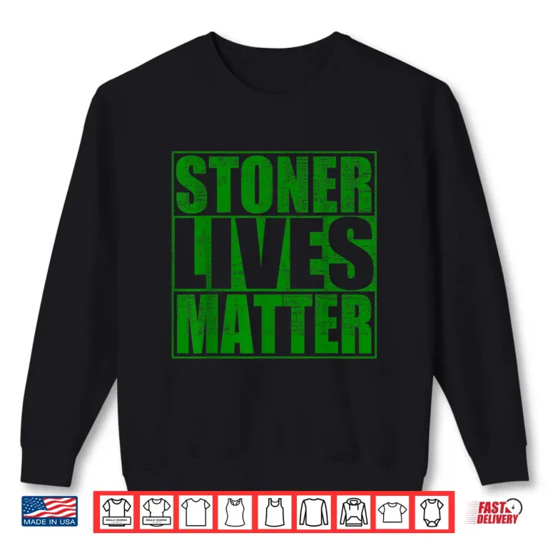 Sweatshirt Stoner Lives Matter Funny Weed Smoker Shirt