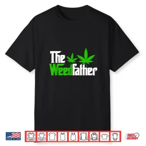The Weedfather Weed Leaf Cannabis 420 Marjuana Fathers Day Shirt
