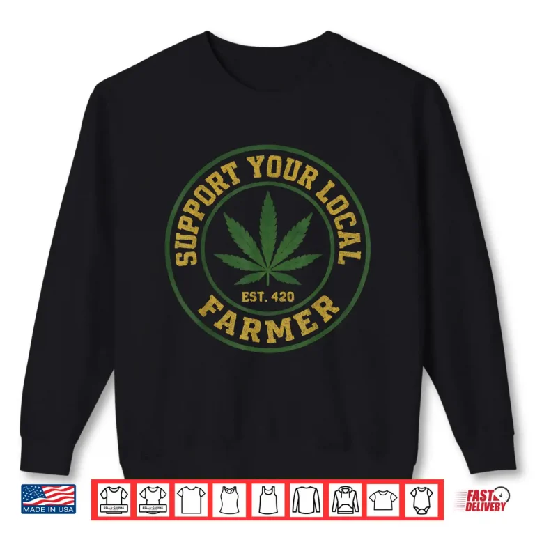 Sweatshirt Support Your Local Bud Dealer Cannabis Leaf Marijuana 420 Shirt