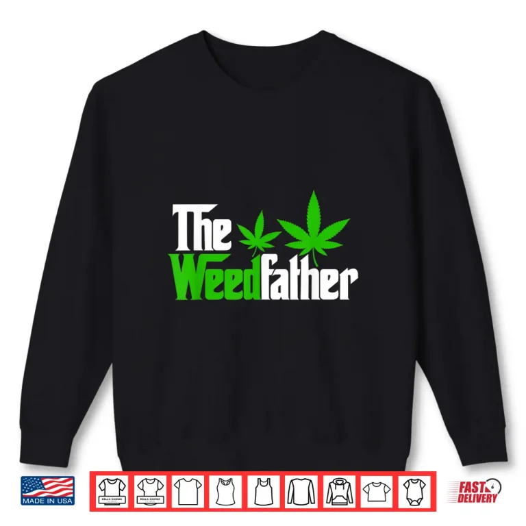 Sweatshirt The Weedfather Weed Leaf Cannabis 420 Marjuana Fathers Day Shirt