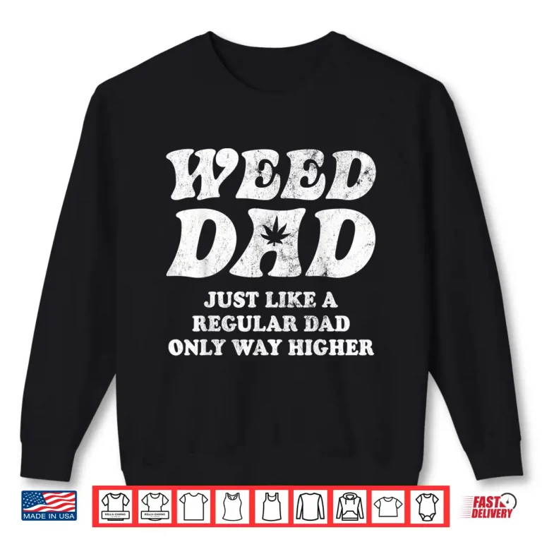Sweatshirt Weed Dad Marijuana Leaf 420 Cannabis Fathers Day Gifts Men Shirt