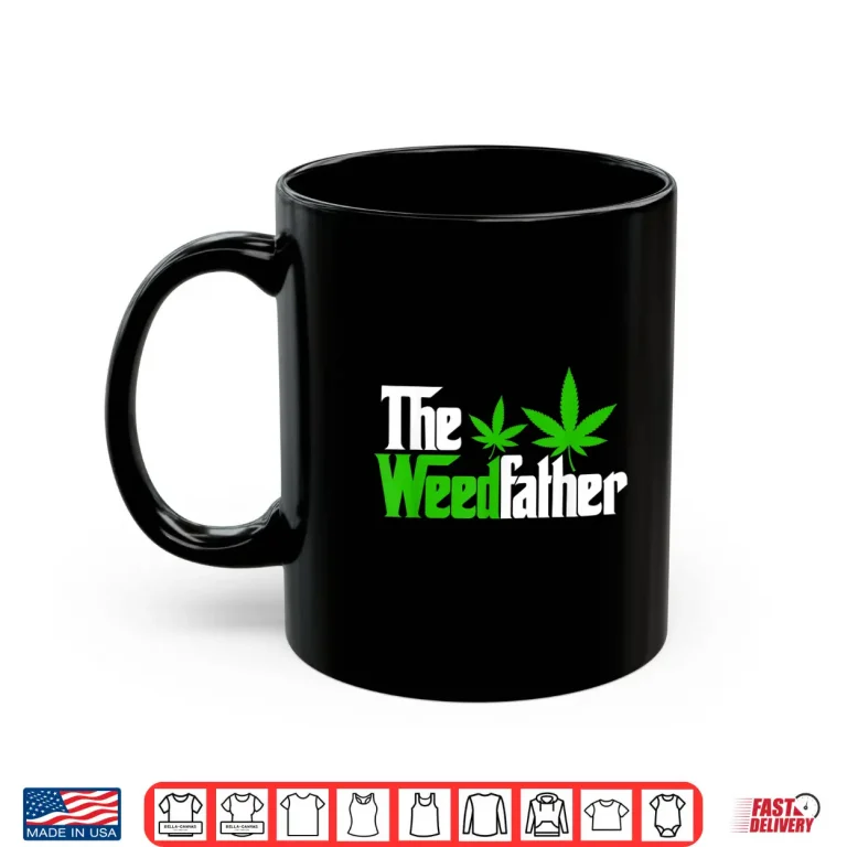 Mug The Weedfather Weed Leaf Cannabis 420 Marjuana Fathers Day Shirt