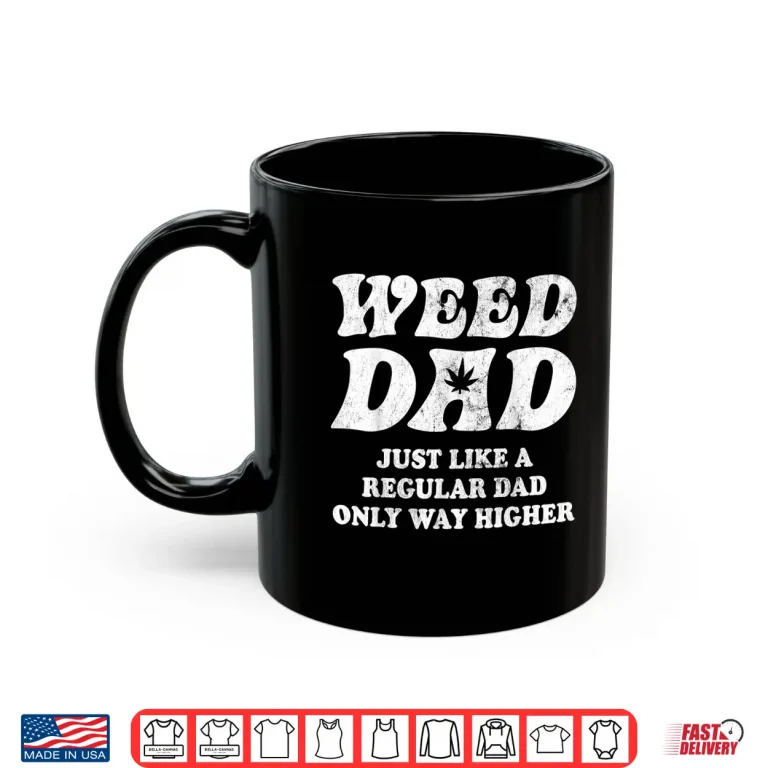 Mug Weed Dad Marijuana Leaf 420 Cannabis Fathers Day Gifts Men Shirt