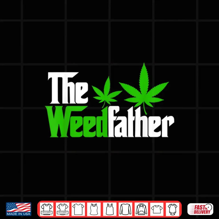 Design The Weedfather Weed Leaf Cannabis 420 Marjuana Fathers Day Shirt