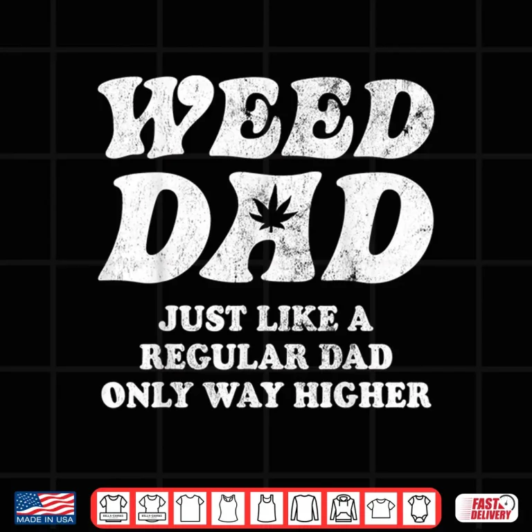 Design Weed Dad Marijuana Leaf 420 Cannabis Fathers Day Gifts Men Shirt