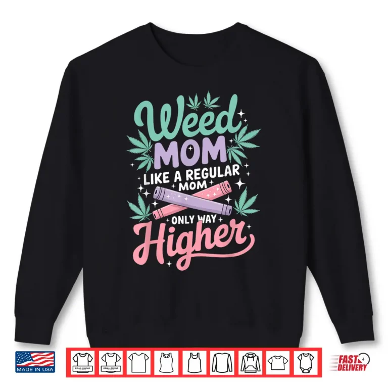 Sweatshirt Weed Mom Like a Regular Mom Only Higher Cannabis Leaf 420 Shirt