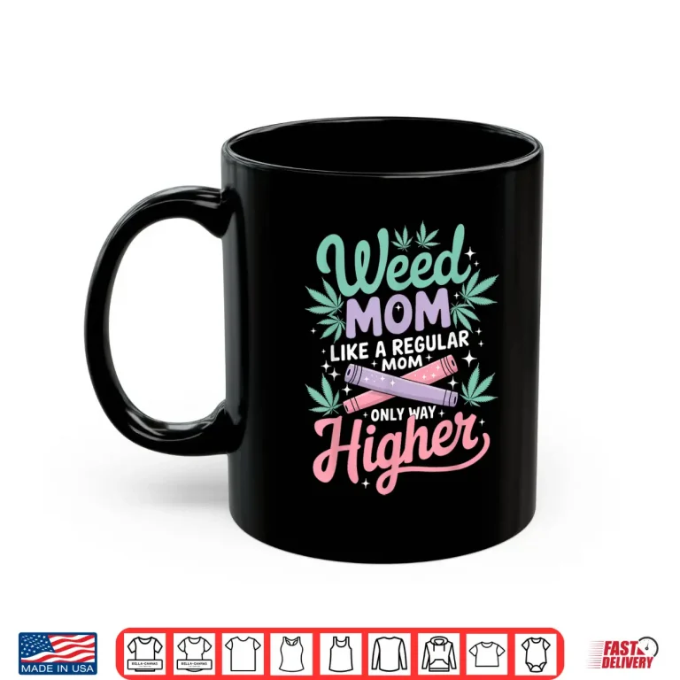 Mug Weed Mom Like a Regular Mom Only Higher Cannabis Leaf 420 Shirt