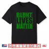 Blunt Lives Matter Funny Weed Smokers Shirt