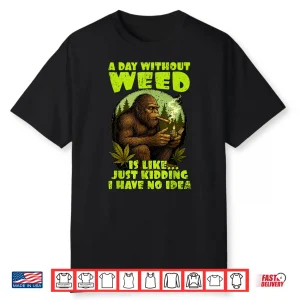 Cannabis Weed Lover Bigfoot Smoking 420 A Day Without Weed Shirt
