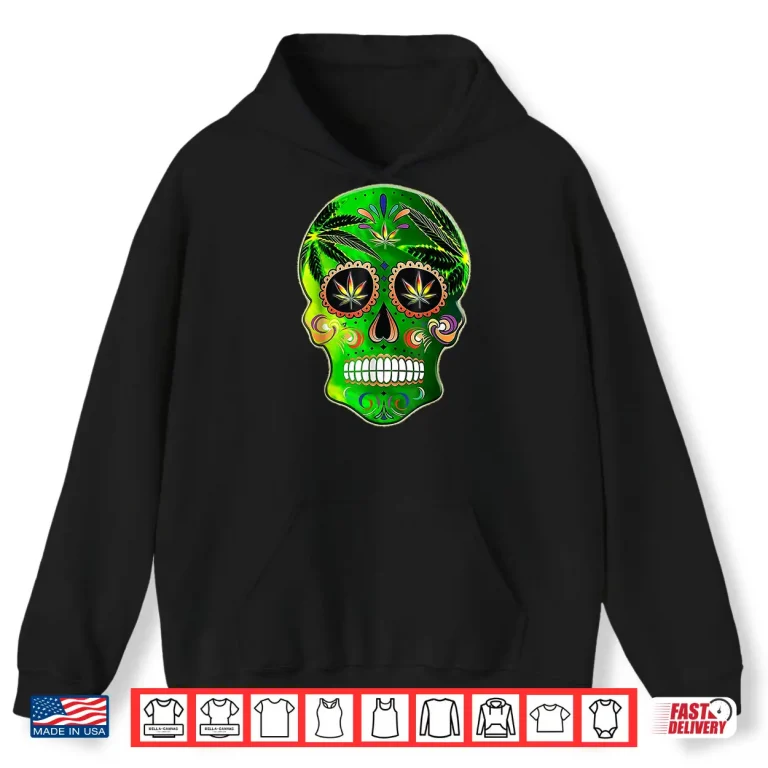 Hoodie Day of the Dead Sugar Skull weed Cannabis 420 Shirt