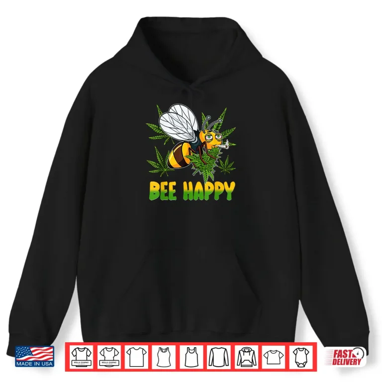 Hoodie Funny Bee Happy Cannabis Weed Leaf Marijuana 420 Day Shirt