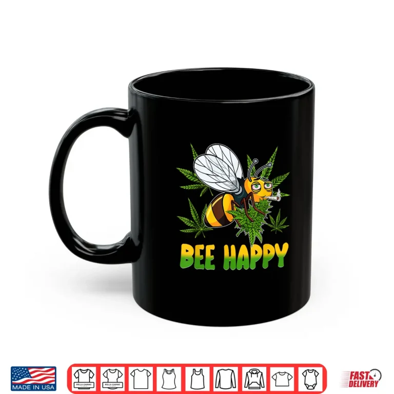 Mug Funny Bee Happy Cannabis Weed Leaf Marijuana 420 Day Shirt