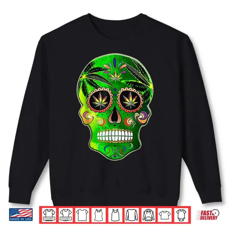 Sweatshirt Day of the Dead Sugar Skull weed Cannabis 420 Shirt