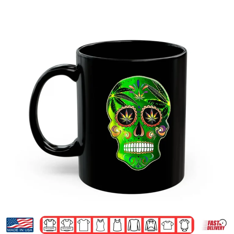 Mug Day of the Dead Sugar Skull weed Cannabis 420 Shirt