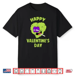 Happy Valentines Day Marijuana Weed Lover 420 Funny Weed Shirt