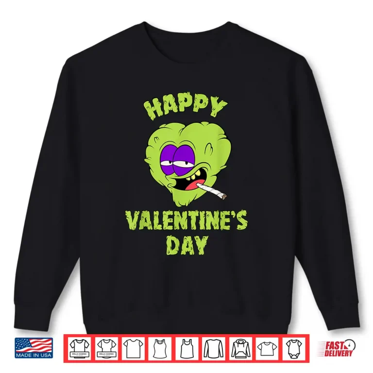 Sweatshirt Happy Valentines Day Marijuana Weed Lover 420 Funny Weed Shirt