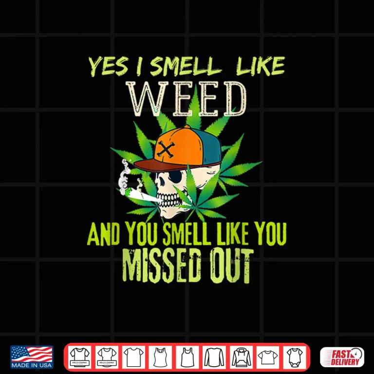 Design Funny weed day Funny 420 Weed Yes I Smell Like Weed Shirt