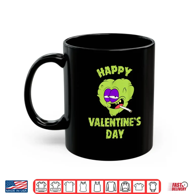 Mug Happy Valentines Day Marijuana Weed Lover 420 Funny Weed Shirt