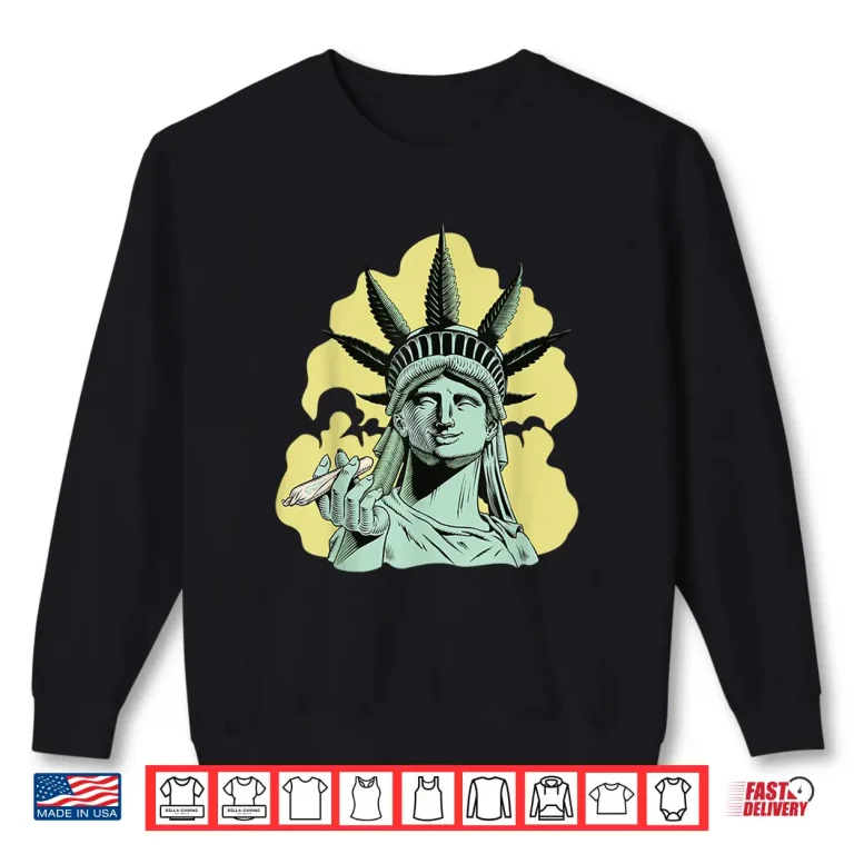 Sweatshirt Marijuana Smoking Statue of Liberty Chilling Weed Stoner 420 Shirt