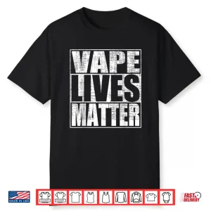 Vape Lives Matter Funny Weed Lovers Shirt