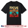 Camera Focus On Good Times Photographer Photographer Shirt