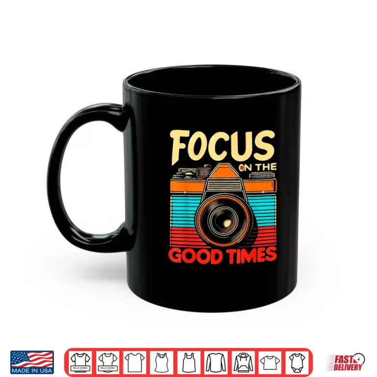 Mug Camera Focus On Good Times Photographer Photographer Shirt