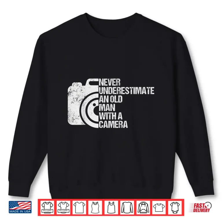 Sweatshirt Never Underestimate An Old Man With A Camera Photography Shirt