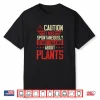 Caution I May Spontaneously Start Talking About Plants Shirt
