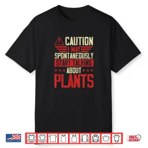 Caution I May Spontaneously Start Talking About Plants Shirt