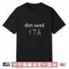 Dirt Nerd Gardening Lover Funny Plant Lover Garden Shirt