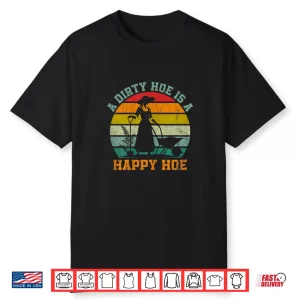 Dirty Hoe Is A Happy Hoe Funny Gardening Farmer Professional Shirt