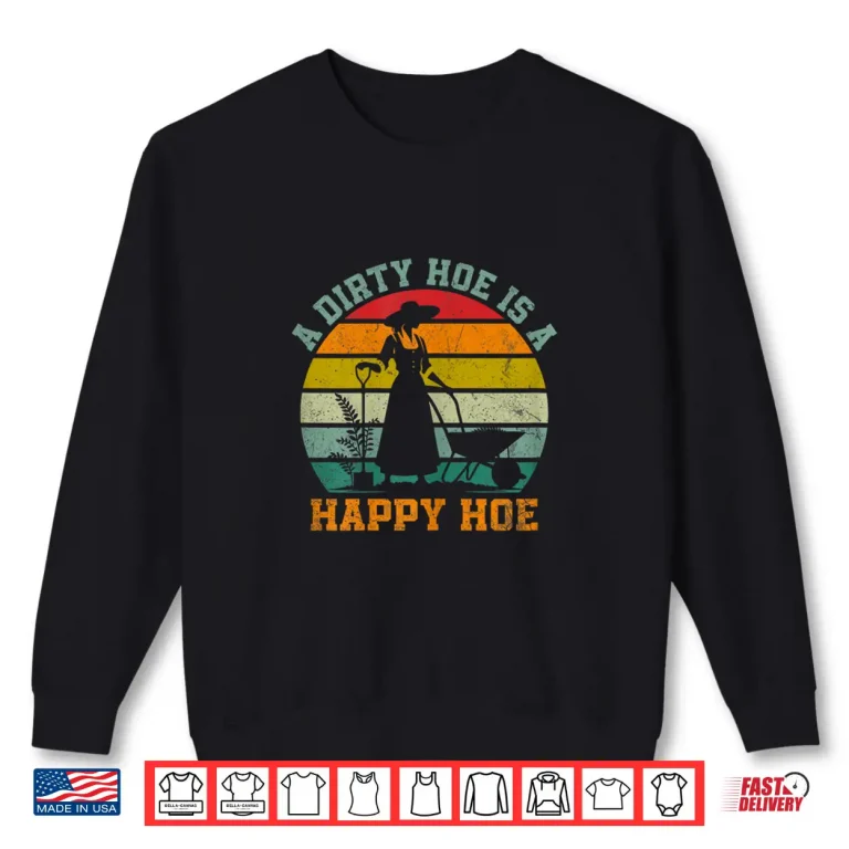 Sweatshirt Dirty Hoe Is A Happy Hoe Funny Gardening Farmer Professional Shirt