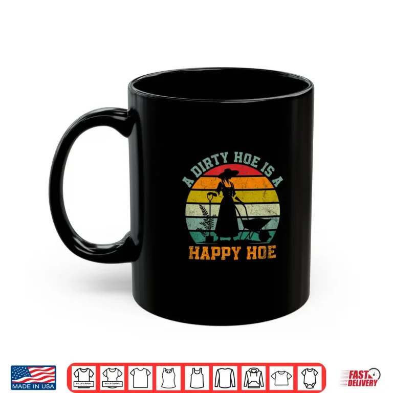 Mug Dirty Hoe Is A Happy Hoe Funny Gardening Farmer Professional Shirt