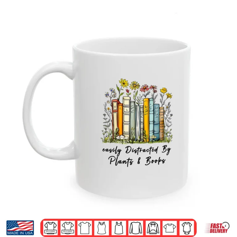 Mug Easily Distracted By Plants And Books Bookworm Gardening Shirt