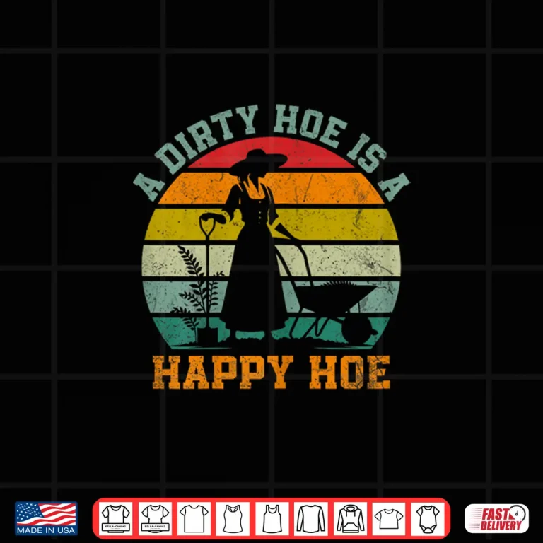 Design Dirty Hoe Is A Happy Hoe Funny Gardening Farmer Professional Shirt