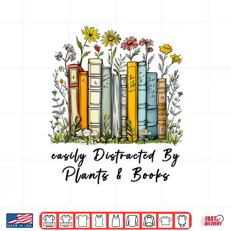 Design Easily Distracted By Plants And Books Bookworm Gardening Shirt