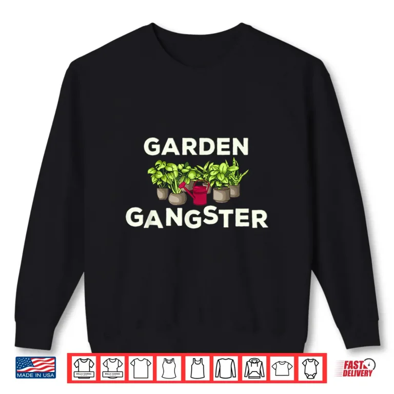 Sweatshirt Garden Gangster Joke Funny Plants Lover Gardening Shirt