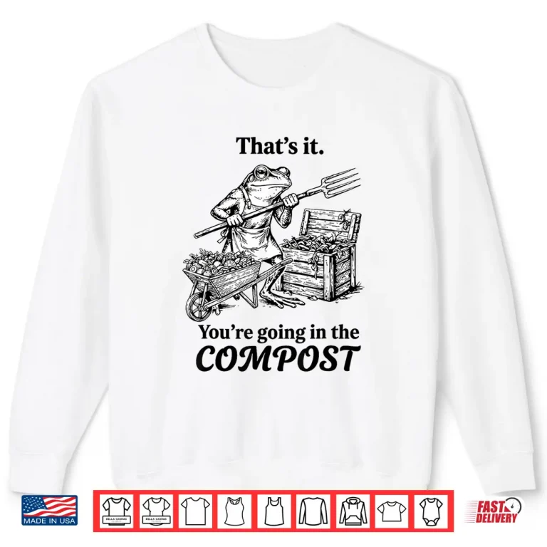 Sweatshirt Going In The Compost Funny Frog Gardening Modern Humor Shirt