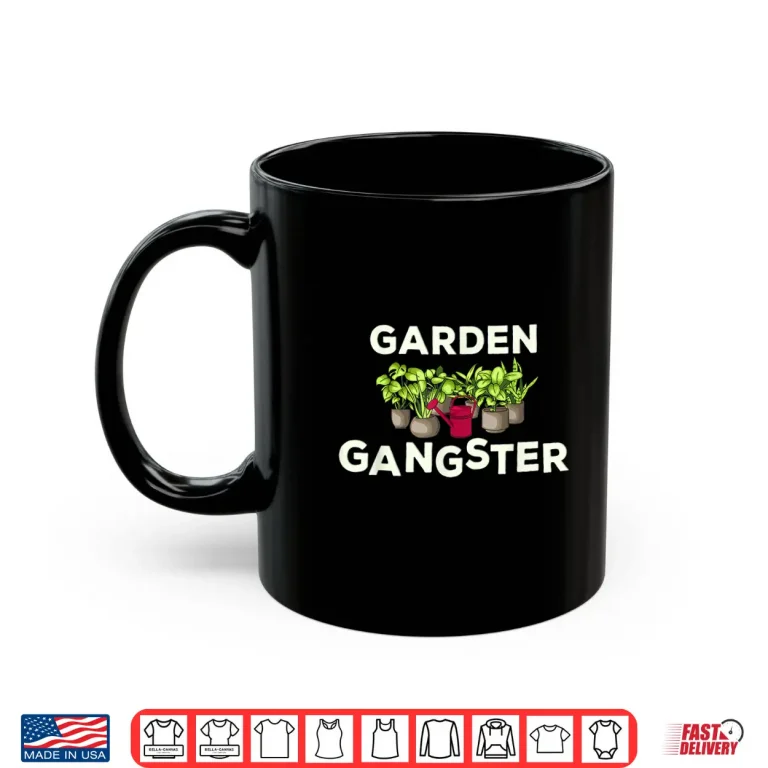 Mug Garden Gangster Joke Funny Plants Lover Gardening Shirt