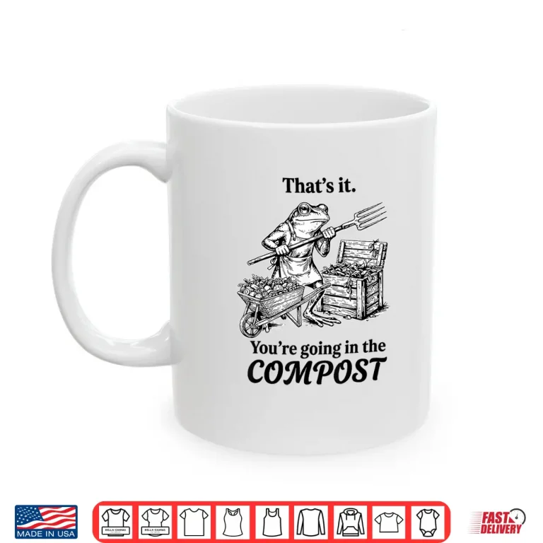 Mug Going In The Compost Funny Frog Gardening Modern Humor Shirt