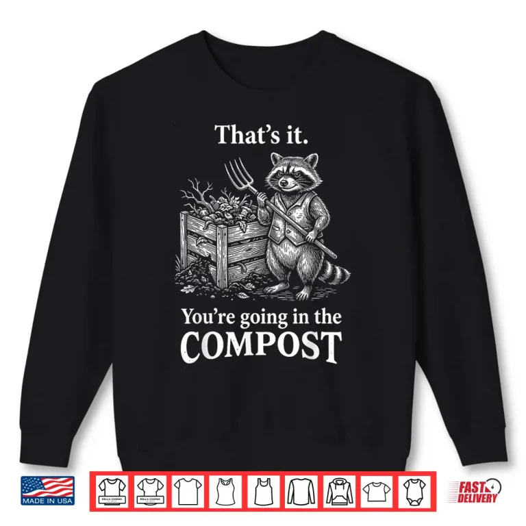 Sweatshirt Going In The Compost Raccoon Gardening Professional Humor Shirt