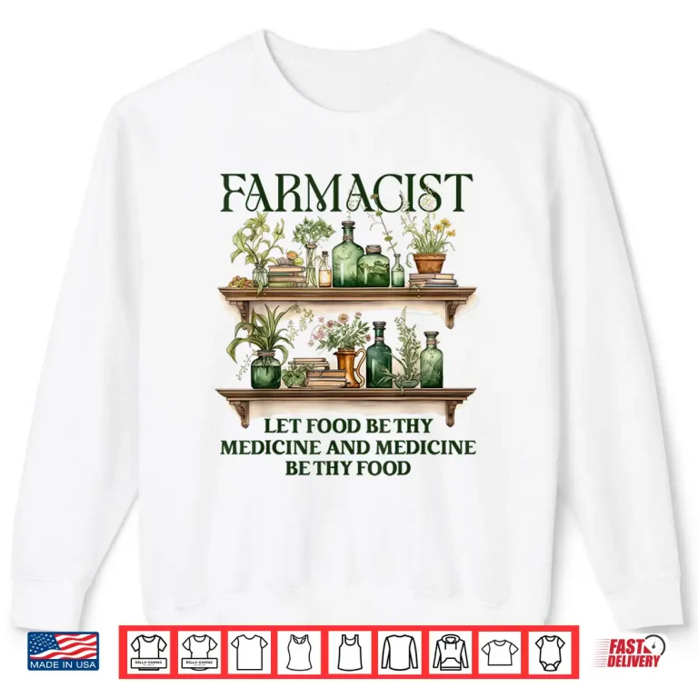 Sweatshirt Herbalist Herbalism Farmacist Let Food Be Thy Medicine Shirt