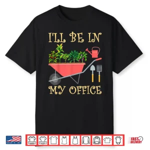 Ill Be In My Office Funny Gardening Tomato Eggplant Shirt