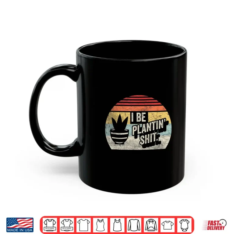 Mug I Be Plantin Shit Plant Gardening Botanical Vintage Shirt