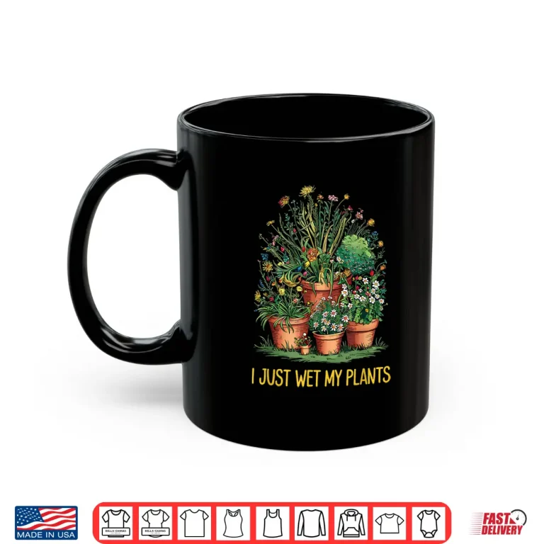 Mug I Just Wet My Pants Funny Gardening Love Plant Lady Shirt