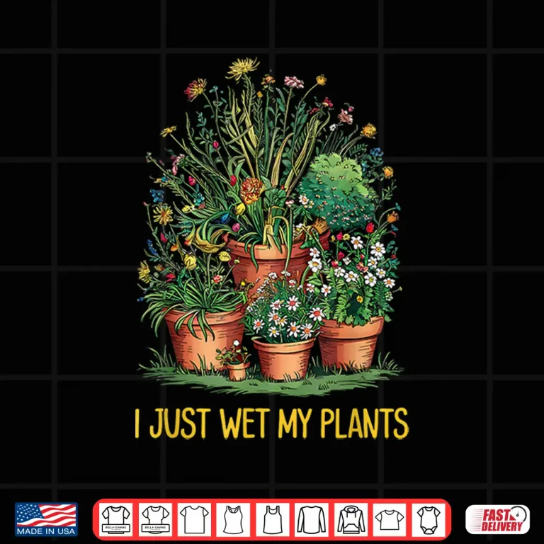 Design I Just Wet My Pants Funny Gardening Love Plant Lady Shirt