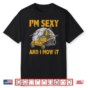 Im Sexy And I Mow It Lawn Mowing Gardening Humor Shirt